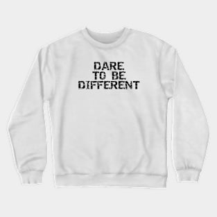 Dare To Be Different Crewneck Sweatshirt